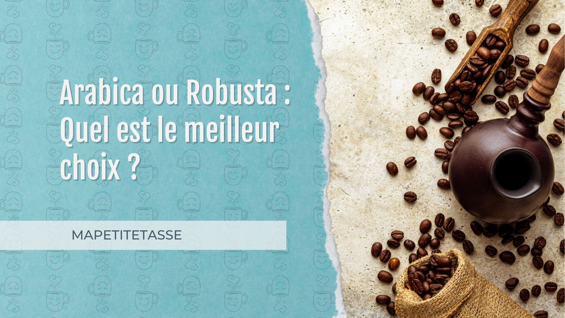 Arabica ou Robusta : Quel est le meilleur choix ?